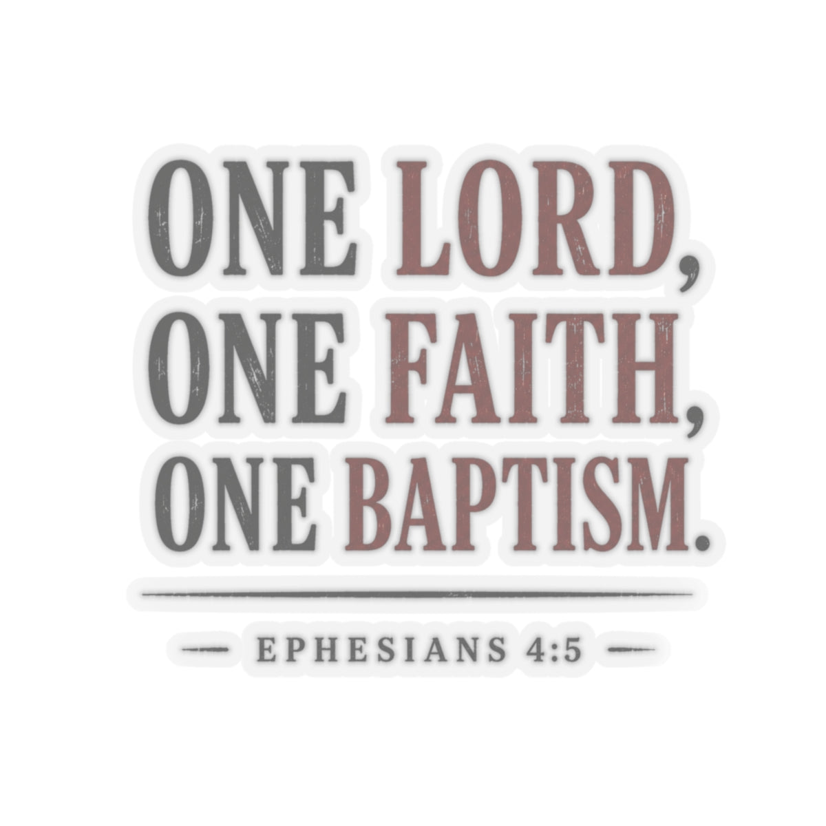 One Lord, One Faith, One Baptism – Ephesians 4:5 Vinyl Sticker