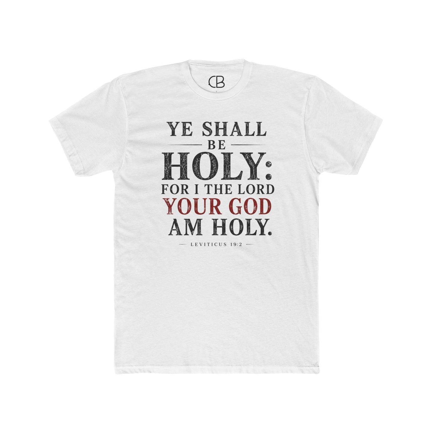 Solid White Christian T-shirt featuring "Ye Shall Be Holy: For I the Lord Your God Am Holy" from Leviticus 19:2 by Culture Belly.