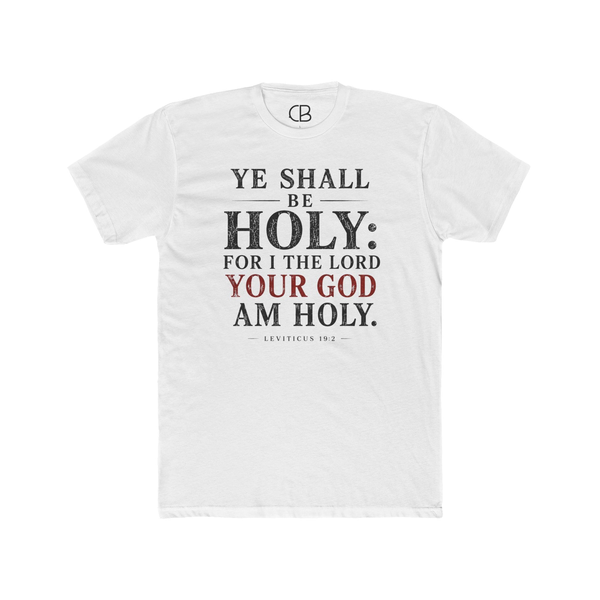 Solid White Christian T-shirt featuring "Ye Shall Be Holy: For I the Lord Your God Am Holy" from Leviticus 19:2 by Culture Belly.